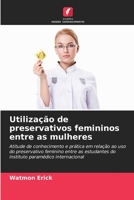 Utilização de preservativos femininos entre as mulheres: Atitude de conhecimento e prática em relação ao uso do preservativo feminino entre as ... paramédico internacional 620527146X Book Cover