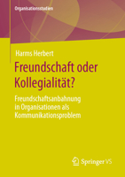Freundschaft oder Kollegialität?: Freundschaftsanbahnung in Organisationen als Kommunikationsproblem (Organisationsstudien) 3658419245 Book Cover