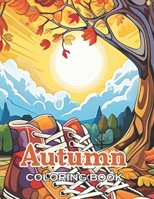 Autumn Coloring Book for Adults: New and Exciting Designs Suitable for All Ages - Gifts for Kids, Boys, Girls, and Fans Aged 4-8 and 8-12 B0CWD7N6CW Book Cover