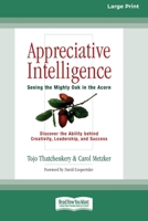 Appreciative Intelligence: Seeing the Mighty Oak in the Acorn (16pt Large Print Edition) 0369322940 Book Cover