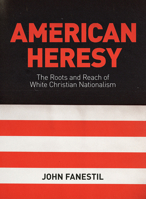 American Heresy: The Roots and Reach of White Christian Nationalism 1506489230 Book Cover