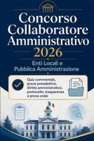 Concorso Collaboratore Amministrativo 2026 — Enti Locali e Pubblica Amministrazione: Quiz commentati, prove preselettive, diritto amministrativo, ... trasparenza e prova orale (Italian Edition) B0H1F4Z195 Book Cover