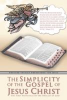 The Simplicity of the Gospel of Jesus Christ: The First Principles of the Oracles of God 1449759653 Book Cover