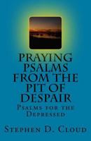 Praying Psalms from the Pit of Despair: Psalms for the Depressed 1981937854 Book Cover