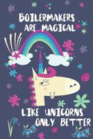 Boilermakers Are Magical Like Unicorns Only Better: Blank Lined Notebook Journal 1093319100 Book Cover