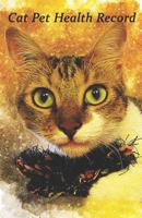 Cat Pet Health Record: Cat Vaccination Record and Shot Log Book, Complete Kitten and Cat Immunization Schedule and Record 1796252522 Book Cover