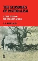 The Economics of Pastoralism: A Case Study of Sub-Saharan Africa 1138968307 Book Cover
