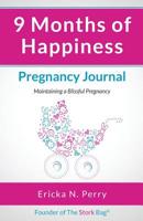 9 Months of Happiness: Pregnancy Journal: Maintaining A Blissful Pregnancy 0692650008 Book Cover