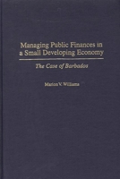 Managing Public Finances in a Small Developing Economy: The Case of Barbados 0275970310 Book Cover