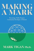 Making a Mark: Becoming a Public Purpose Community Developer 1039183034 Book Cover