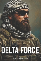 DELTA FORCE: The Definitive History of America's Most Secretive Warriors B0FPQW4QGJ Book Cover