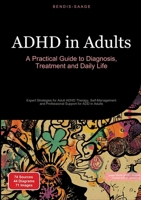 ADHD in Adults: A Practical Guide to Diagnosis, Treatment and Daily Life: Expert Strategies for Adult ADHD Therapy, Self-Management and Professional Support for ADD in Adults 3384530381 Book Cover