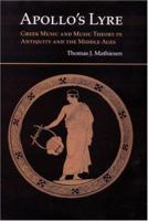 Apollo's Lyre: Greek Music and Music Theory in Antiquity and the Middle Ages (Publications of the Center for the History of Music Theory and Literature) 0803230796 Book Cover