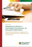 Dispositivos Móveis e Tecnologia Touchscreen na Educação Matemática: Cognição Corporificada: no gesto com a mão os estudantes tornam evidentes seus pensamentos 6202196173 Book Cover