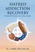 Hatred Addiction Recovery: Prescriptions for Wellness B0CNYK1MTB Book Cover