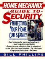 Home Mechanix Guide to Security: Protecting Your Home, Car, & Family 0471588938 Book Cover