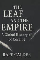 THE LEAF AND THE EMPIRE: A Global History of Cocaine B0G4RP3RRK Book Cover