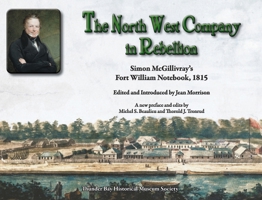 The North West Company in Rebellion: Simon McGillivray’s Fort William Notebook, 1815 0920119859 Book Cover