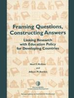 Framing Questions, Constructing Answers: Linking Research with Education Policy for Developing Countries (Harvard Studies in International Development) 0674317157 Book Cover