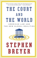 The Court and the World: American Law and the New Global Realities 1101912073 Book Cover