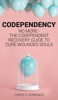 Codependency: No more - The codependent recovery guide to cure wounded souls 1989765165 Book Cover
