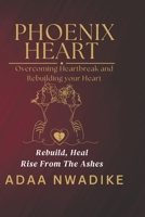 Phoenix Heart: Overcoming Heartbreak and Rebuilding Your Heart B0DYZQ8Y3W Book Cover