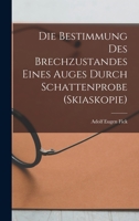 Die Bestimmung Des Brechzustandes Eines Auges Durch Schattenprobe, Skiaskopie (1891) 1161071490 Book Cover
