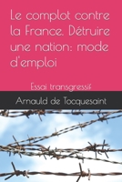 Le complot contre la France. Détruire une nation: mode d'emploi: Essai transgressif B094L7FFB2 Book Cover