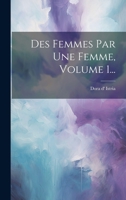 Des Femmes Par Une Femme, Volume 1... 1021374571 Book Cover