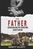 Father I Never Had and the Father Who Always Had Me 1966723156 Book Cover