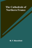 The Cathedrals of Northern France 9366385338 Book Cover