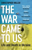 The War Came to Us: Life and Death in Ukraine 1399406787 Book Cover