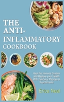 The Anti-Inflammatory Cookbook: Heal the Immune System and Restore your Health With Delicious Recipes & Supplements 1801728275 Book Cover