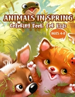 Animals in Spring Coloring Book for kids Ages 4-8: A Funny Coloring Book with Cute and Adorable Animals Designed Specially For The Kids Activity! B088BDC82S Book Cover