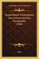 Deutschlands Wiedergeburt Vom Osterreichischen Standpunkte (1848) 1148437754 Book Cover