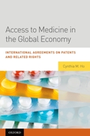 Access to Medicine in the Global Economy: International Agreements on Patents and Related Rights 0195390121 Book Cover