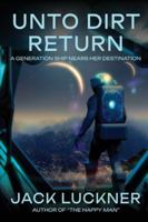 UNTO DIRT RETURN: A GENERATION SHIP NEARS HER DESTINATION B0G4GTJVW3 Book Cover