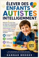 ÉLEVER DES ENFANTS AUTISTES INTELLIGEMMENT: Méthodes de soutien étape par étape pour le développement du langage, l'accompagnement comportemental, les ... et l'équilibre émotionnel (French Edition) B0GZPJC3D5 Book Cover