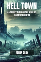 HELLTOWN: A Journey Through the World's Darkest Corners B0DYVP73N2 Book Cover
