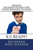 Prison Segmentation For Your Rehabilitation: R U Ready? 197918366X Book Cover