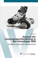 Analyse der Leistungssportförderung in der ehemaligen DDR: Am Beispiel ausgewählter Wintersportarten 3639426010 Book Cover