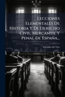 Lecciones Elementales De Historia Y De Derecho Civil, Mercantil Y Penal De España...: Del Derecho Civil, Volumes 1-2... 1272793729 Book Cover