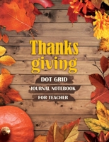 Dot Grid Journal Notebook For Teacher: Dotted Grid Black Notebook/journal Softcover, Give As A Gift On Thanksgiving Day Size 8.5 X 11 Inches 121 Page 1706300530 Book Cover