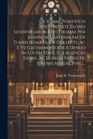 De Summi Pontificis Auctoritate Flores Sententiarum Divi Thomae Per Joannem Cardinalem De Turrecremata, Op Collecti, Ac E Vetustissimo Codice Denuo In 102142515X Book Cover