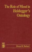 The Role of Mood in Heidegger's Ontology 0819179795 Book Cover