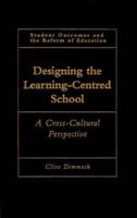 Designing and Leading the Future School: A Cross-Cultural Perspective (Student Outcomes and the Reform of Education) 0750708492 Book Cover