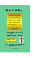 Food as an Idol: Finding Freedom from Disordered Eating 0997956542 Book Cover