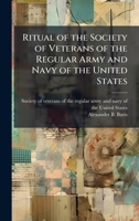 Ritual of the Society of Veterans of the Regular Army and Navy of the United States 1025209834 Book Cover