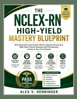 THE NCLEX-RN HIGH-YIELD MASTERY BLUEPRINT (Updated 2026-2027 Edition): Next-Generation Case Studies, Clinical Judgment Frameworks & NGN-Style Practice Questions with Full Rationales to Pass on Your Fi B0HBN3K3WT Book Cover
