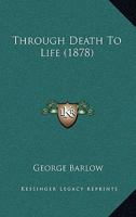 Through Death To Life 1104415194 Book Cover